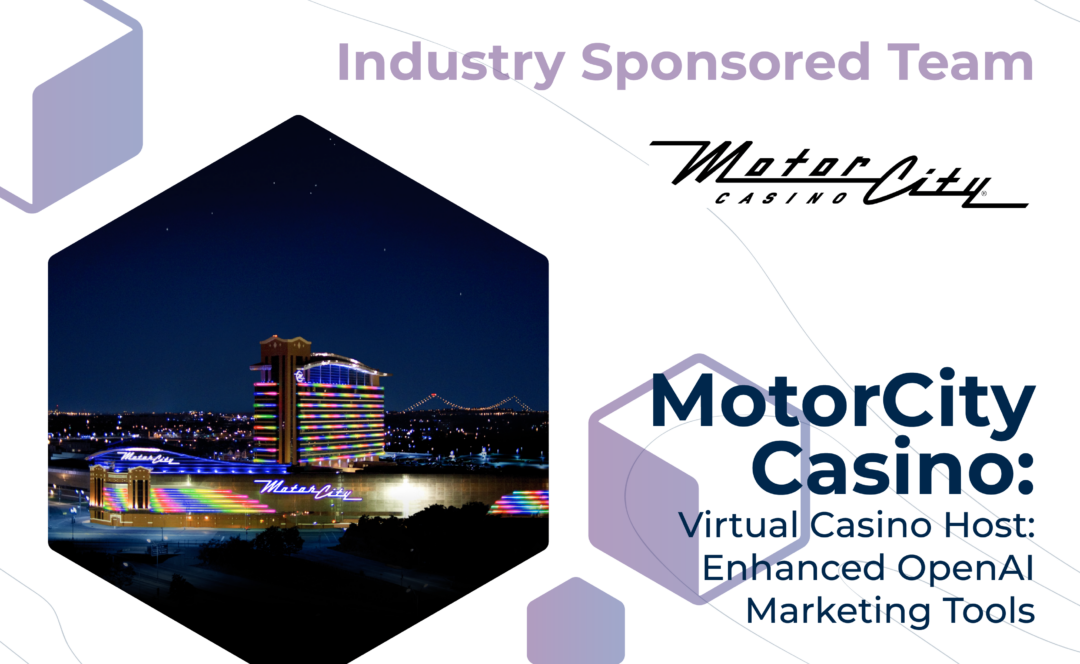Graphic with "Industry Sponsored Team" at the top, the MotorCity Casino logo, and the project title, "MotorCity Casino: Virtual Casino Host: Enhanced OpenAI Marketing Tools" on the bottom. On the left, colorful MotorCity Casino lit up at night.