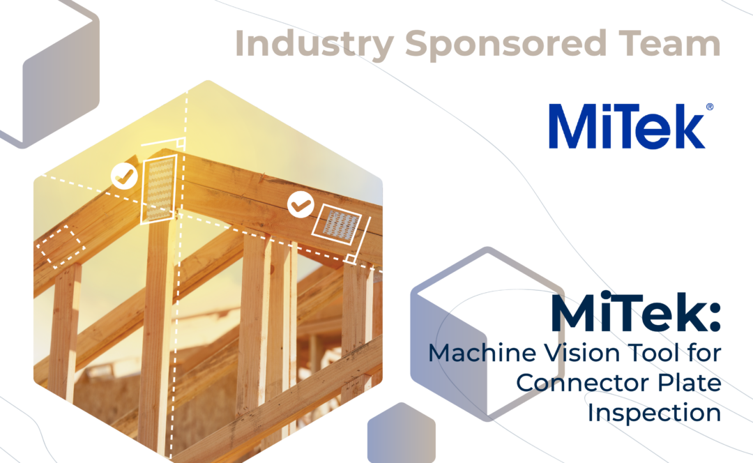 Graphic with "Industry Sponsored Team" at the top, the MiTek logo, and the project title, "MiTek: Machine Vision Tool for Connector Plate Inspection" on the bottom. On the left, notations and graphics overlay a close-up of wooden stairs.