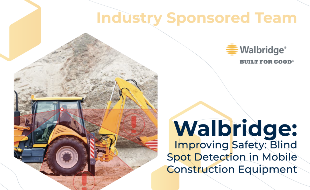 Graphic with "Industry Sponsored Team" at the top, the Walbridge logo, and the project title, "Walbridge: Improving Safety: Blind Spot Detection in Mobile Construction Equipment" on the bottom. On the left, red warning regions spread from the operator of an excavator.